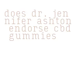 does dr. jennifer ashton endorse cbd gummies