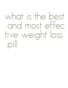 what is the best and most effective weight loss pill