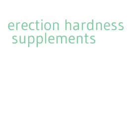 erection hardness supplements