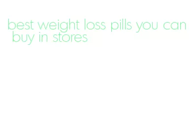 best weight loss pills you can buy in stores