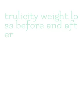 trulicity weight loss before and after