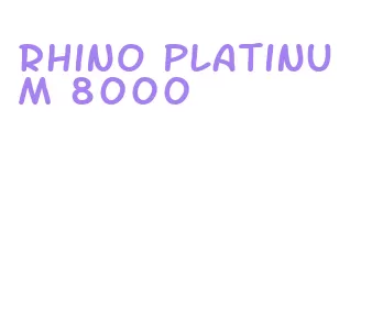 rhino platinum 8000