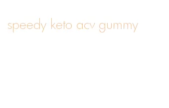 speedy keto acv gummy