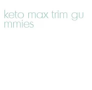 keto max trim gummies