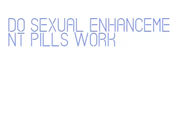 do sexual enhancement pills work