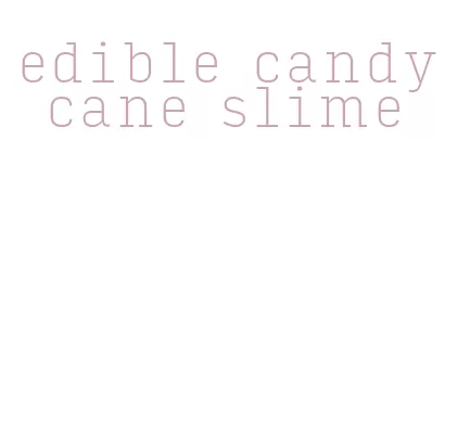 edible candy cane slime