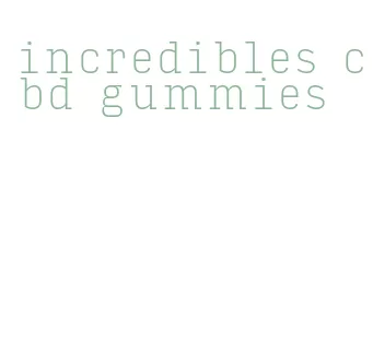 incredibles cbd gummies