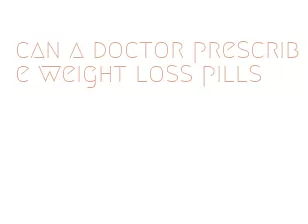 can a doctor prescribe weight loss pills