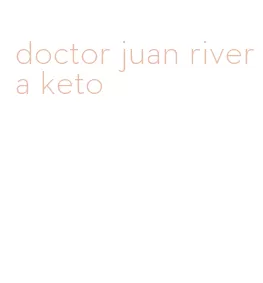 doctor juan rivera keto