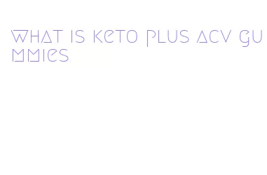 what is keto plus acv gummies