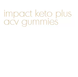 impact keto plus acv gummies