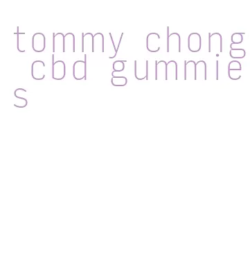 tommy chong cbd gummies