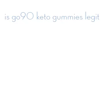 is go90 keto gummies legit