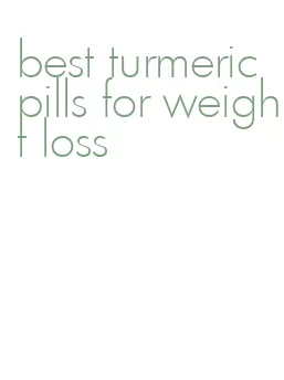 best turmeric pills for weight loss