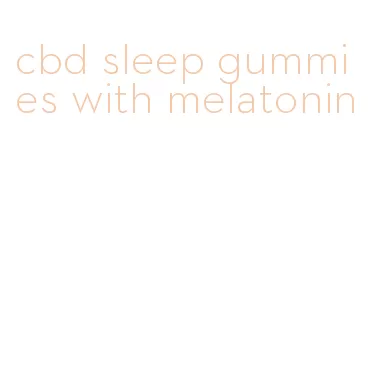 cbd sleep gummies with melatonin