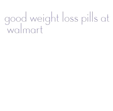 good weight loss pills at walmart