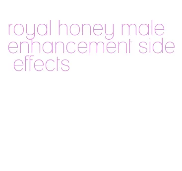 royal honey male enhancement side effects