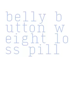 belly button weight loss pill