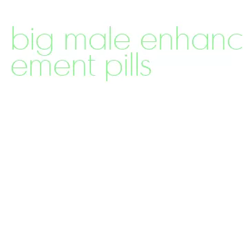 big male enhancement pills