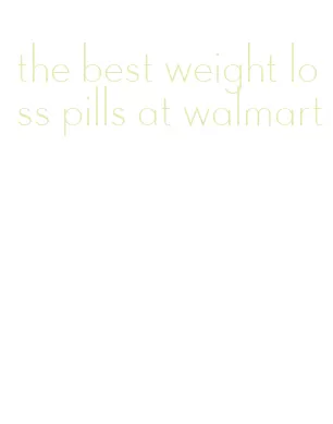 the best weight loss pills at walmart