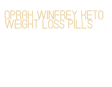 oprah winfrey keto weight loss pills