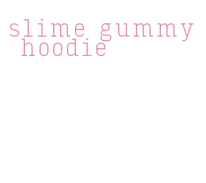 slime gummy hoodie