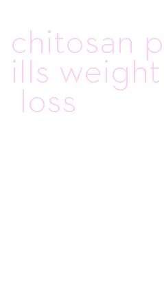 chitosan pills weight loss