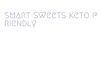 smart sweets keto friendly