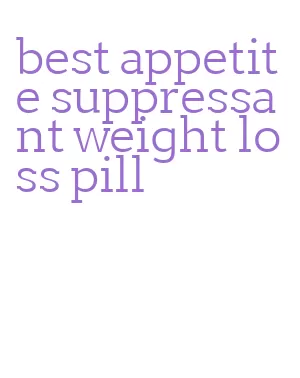 best appetite suppressant weight loss pill