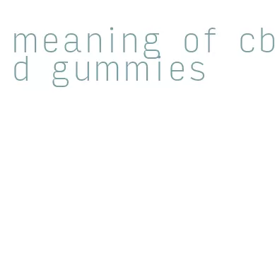 meaning of cbd gummies