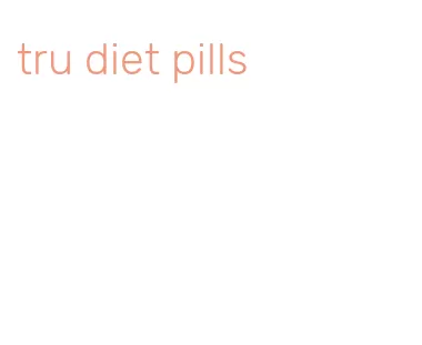 tru diet pills