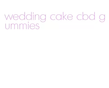 wedding cake cbd gummies