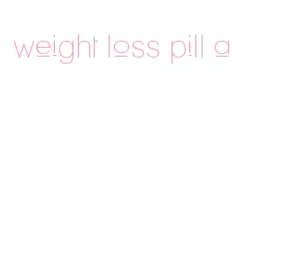 weight loss pill a