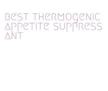 best thermogenic appetite suppressant