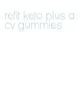 refit keto plus acv gummies