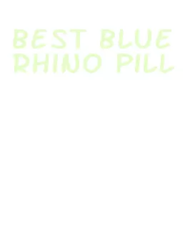 best blue rhino pill