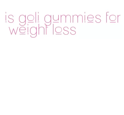 is goli gummies for weight loss