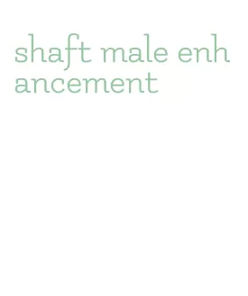 shaft male enhancement