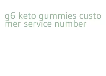 g6 keto gummies customer service number