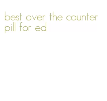 best over the counter pill for ed