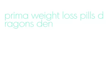 prima weight loss pills dragons den