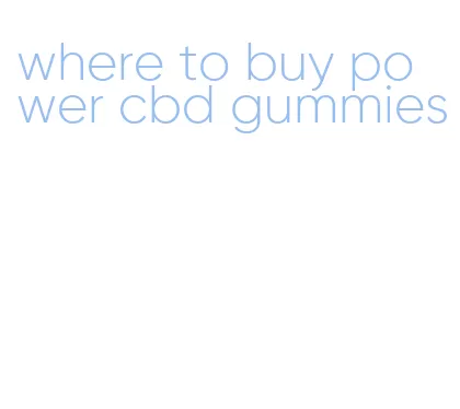 where to buy power cbd gummies