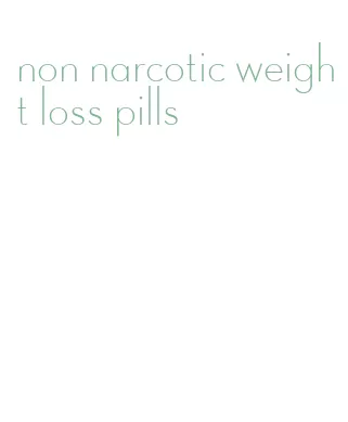 non narcotic weight loss pills