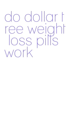 do dollar tree weight loss pills work