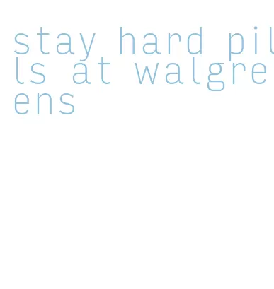 stay hard pills at walgreens