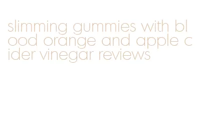 slimming gummies with blood orange and apple cider vinegar reviews