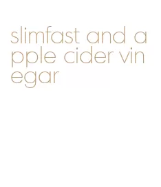 slimfast and apple cider vinegar