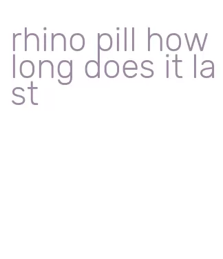 rhino pill how long does it last