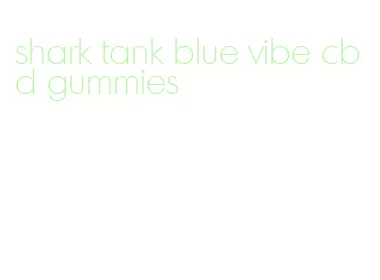 shark tank blue vibe cbd gummies