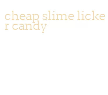 cheap slime licker candy